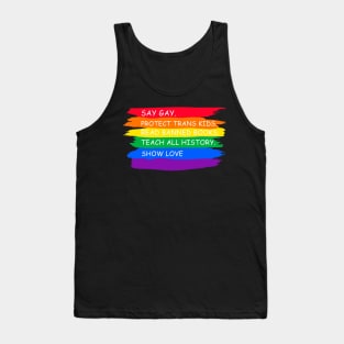 say gay protect trans kids read books teach all history show love Tank Top